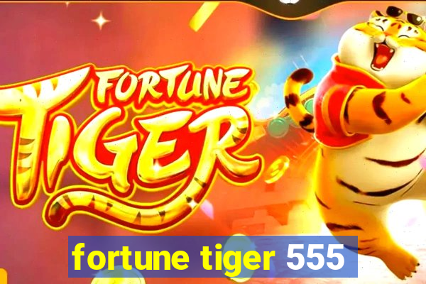 fortune tiger 555